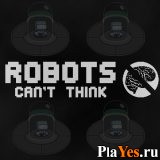 Играть онлайн в Robots Can't Think онлайн игра Robots Can't Think